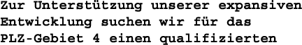 Zur Unterstützung unserer expansiven Entwicklung suchen wir für das PLZ-Gebiet 4 und 7 einen qualifizierten Aussendienst-Mitarebeiter